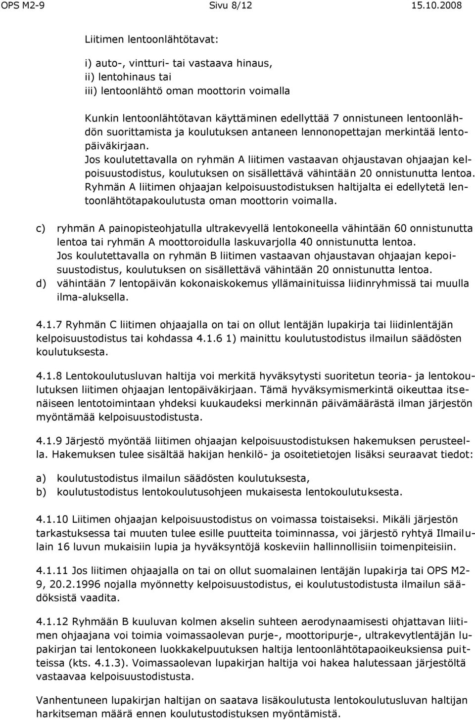 lentoonlähdön suorittamista ja koulutuksen antaneen lennonopettajan merkintää lentopäiväkirjaan.