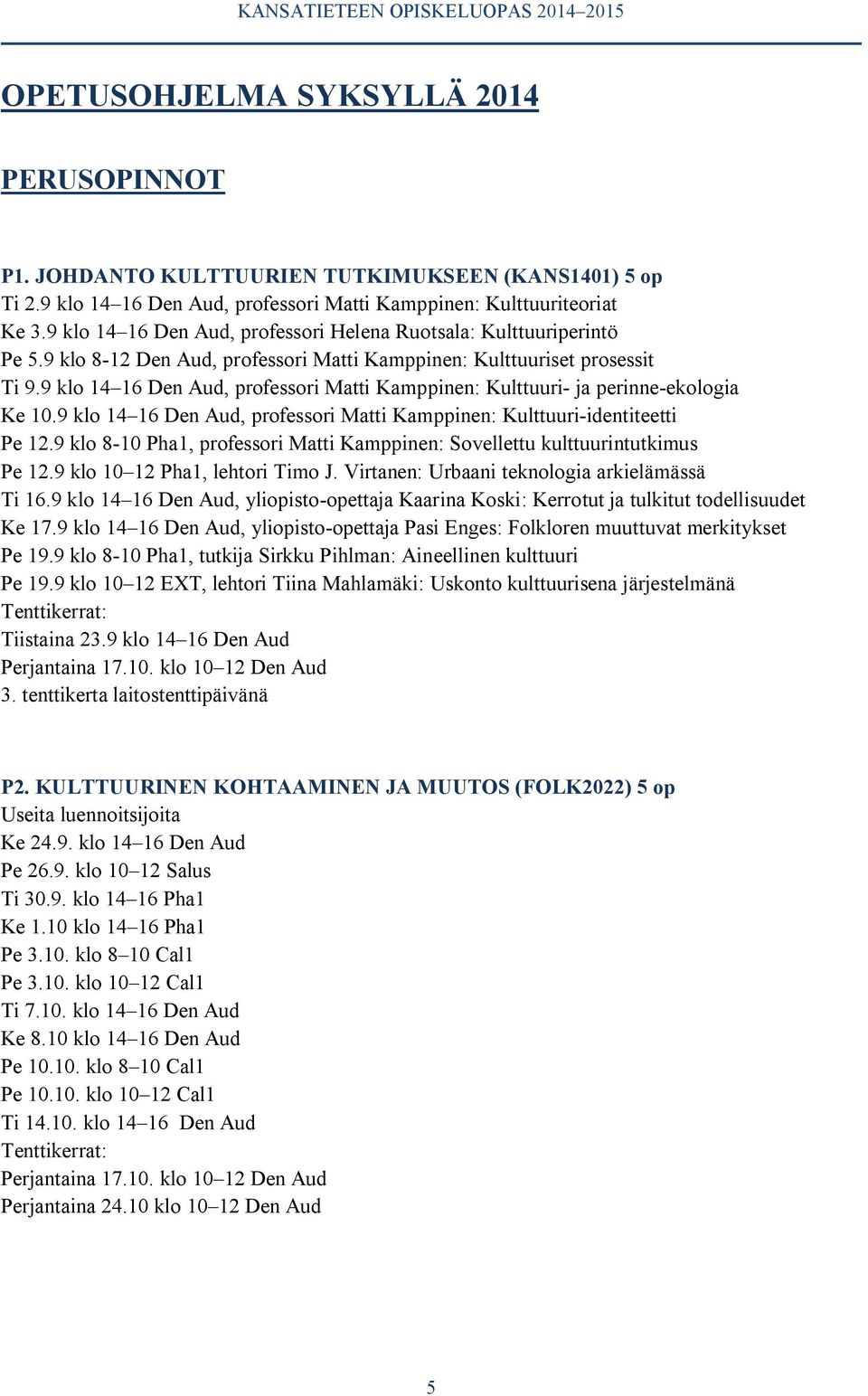 9 klo 14 16 Den Aud, professori Matti Kamppinen: Kulttuuri- ja perinne-ekologia Ke 10.9 klo 14 16 Den Aud, professori Matti Kamppinen: Kulttuuri-identiteetti Pe 12.