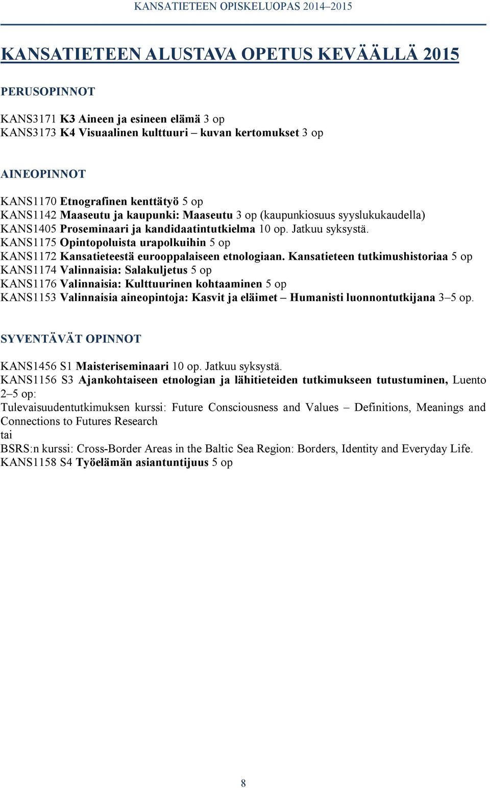 KANS1175 Opintopoluista urapolkuihin 5 op KANS1172 Kansatieteestä eurooppalaiseen etnologiaan.