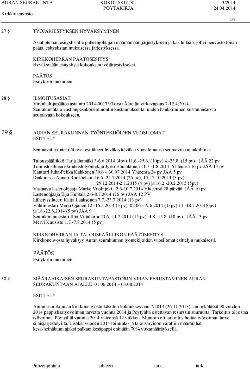00133/Torsti Äärelän virkavapaus 7-12.4.2014 Seurakuntatalon astianpesukoneremontin kustannukset tai uuden hankkiminen kustannusarvio seuraavaan kokoukseen.
