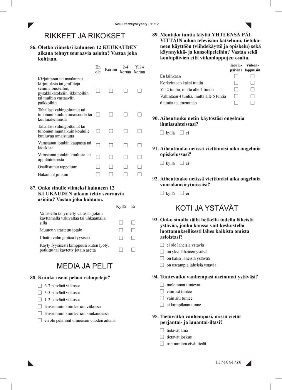 tai koulurakennusta Tahallasi vahingoittanut tai tuhonnut muuta kuin koululle kuuluvaa omaisuutta Varastanut jotakin kaupasta tai kioskista Varastanut jotakin koulusta tai oppilaitoksesta