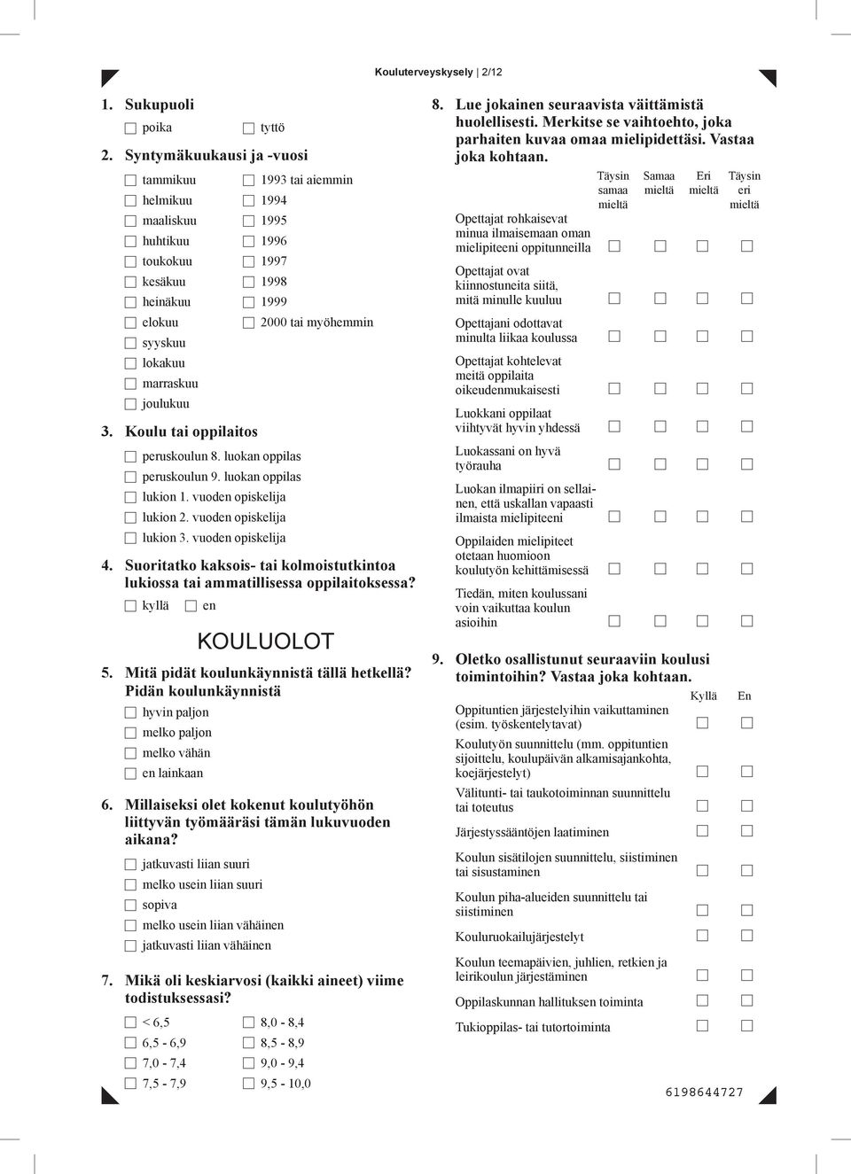 luokan oppilas peruskoulun 9. luokan oppilas lukion 1. vuoden opiskelija lukion 2. vuoden opiskelija lukion 3. vuoden opiskelija 1993 tai aiemmin 2000 tai myöhemmin 4.