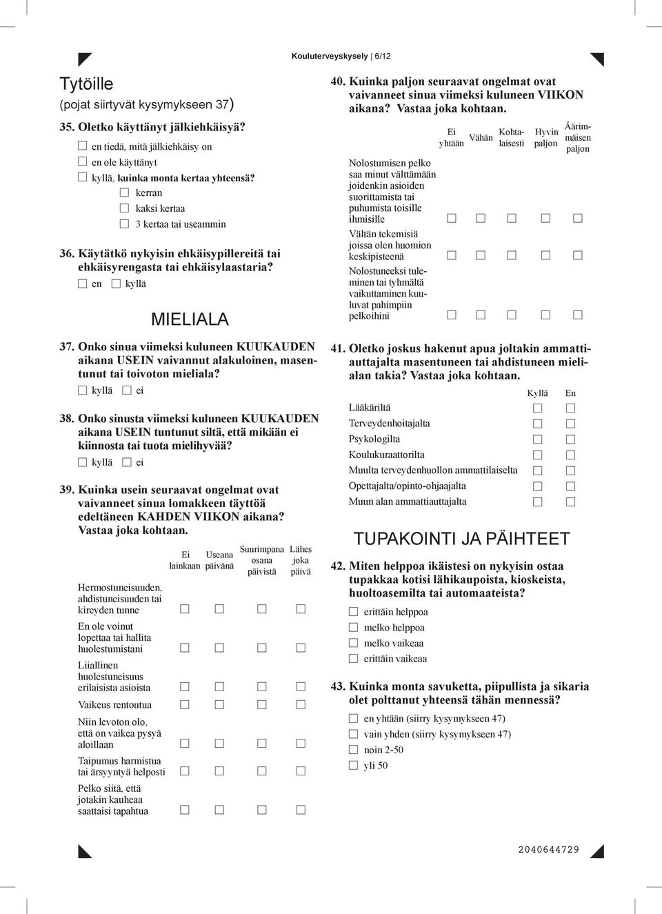 Onko sinua viimeksi kuluneen KUUKAUDEN aikana usein vaivannut alakuloinen, masentunut tai toivoton mieliala? kyllä ei 38.