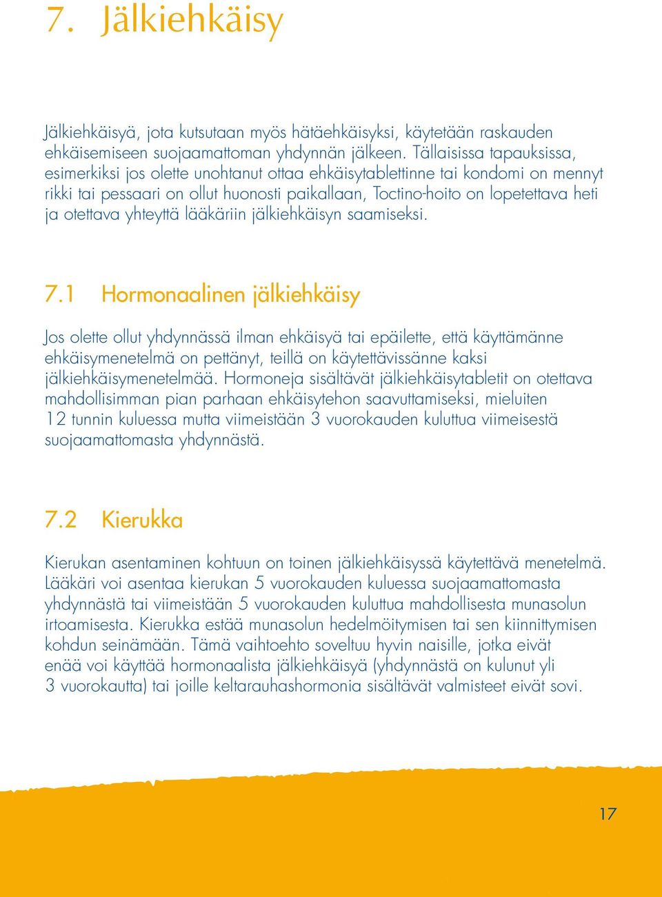 yhteyttä lääkäriin jälkiehkäisyn saamiseksi. 7.