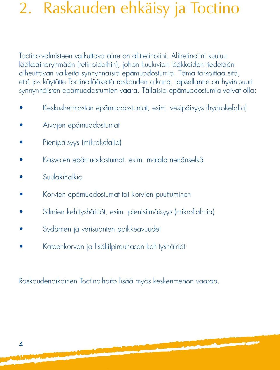 Tämä tarkoittaa sitä, että jos käytätte Toctino-lääkettä raskauden aikana, lapsellanne on hyvin suuri synnynnäisten epämuodostumien vaara.