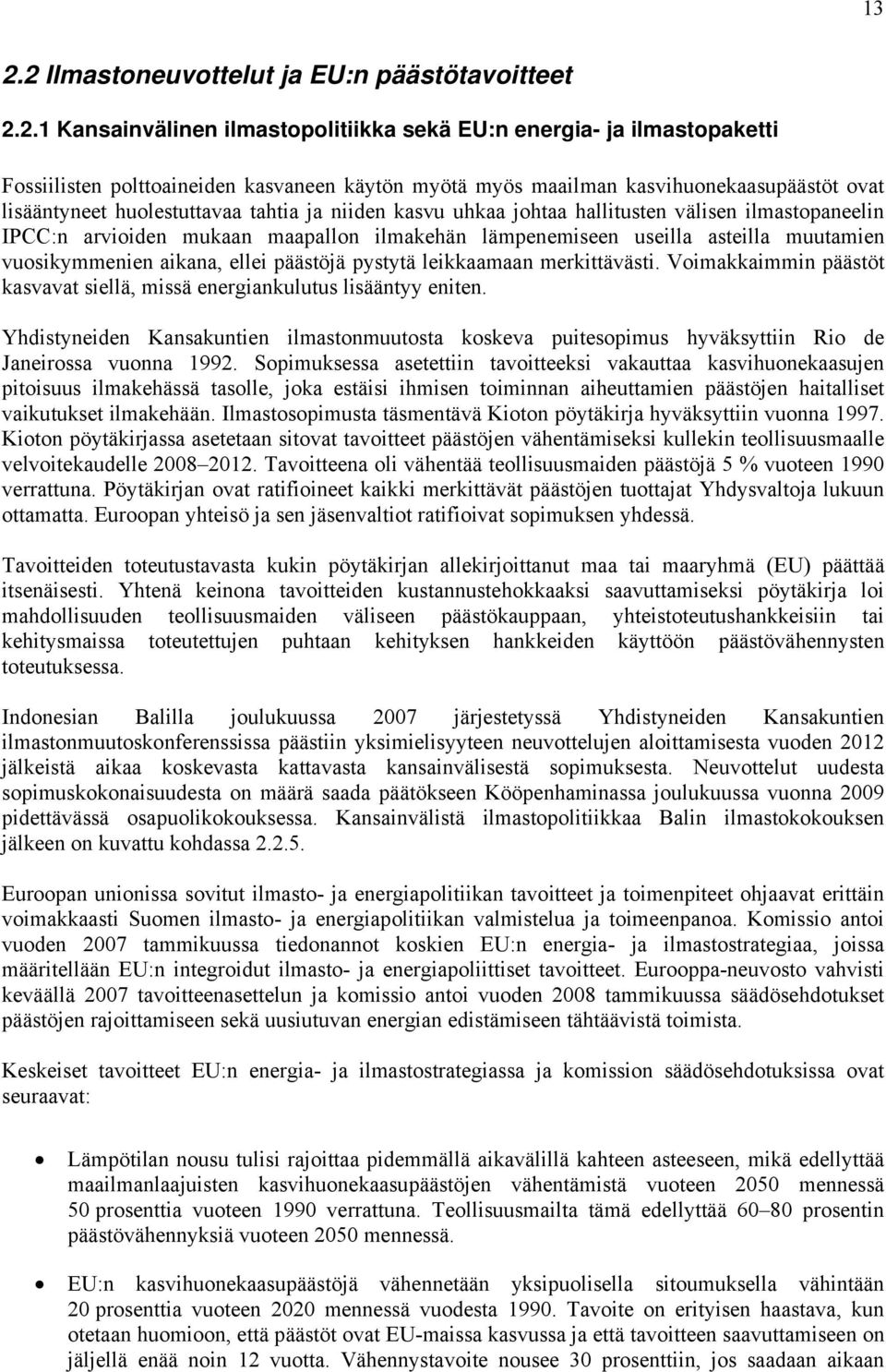 asteilla muutamien vuosikymmenien aikana, ellei päästöjä pystytä leikkaamaan merkittävästi. Voimakkaimmin päästöt kasvavat siellä, missä energiankulutus lisääntyy eniten.