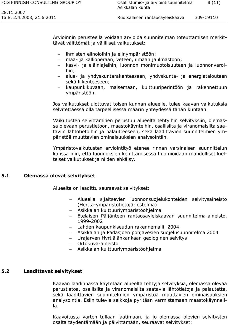 yhdyskunta- ja energiatalouteen sekä liikenteeseen; kaupunkikuvaan, maisemaan, kulttuuriperintöön ja rakennettuun ympäristöön.