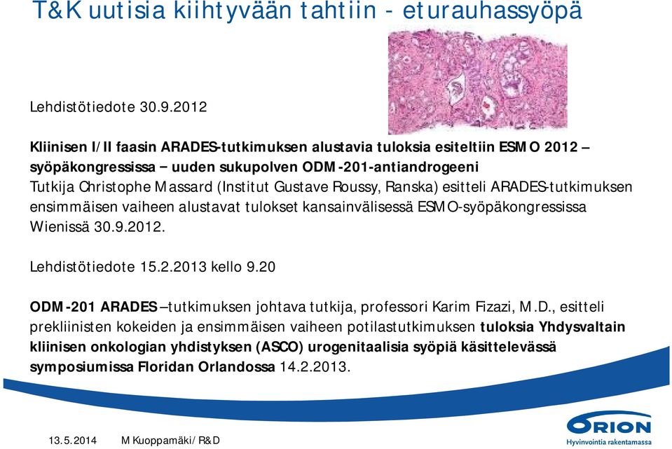 Roussy, Ranska) esitteli ARADES-tutkimuksen ensimmäisen vaiheen alustavat tulokset kansainvälisessä ESMO-syöpäkongressissa Wienissä 30.9.2012. Lehdistötiedote 15.2.2013 kello 9.