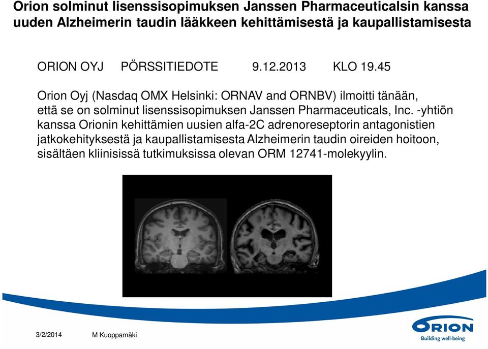 45 Orion Oyj (Nasdaq OMX Helsinki: ORNAV and ORNBV) ilmoitti tänään, että se on solminut lisenssisopimuksen Janssen Pharmaceuticals, Inc.