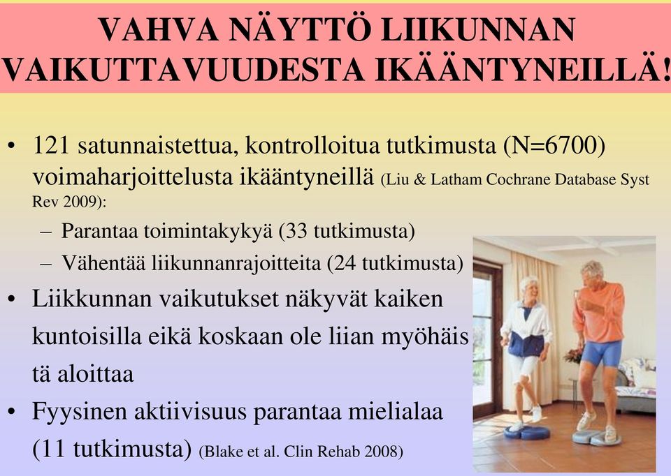 Database Syst Rev 2009): Parantaa toimintakykyä (33 tutkimusta) Vähentää liikunnanrajoitteita (24 tutkimusta)