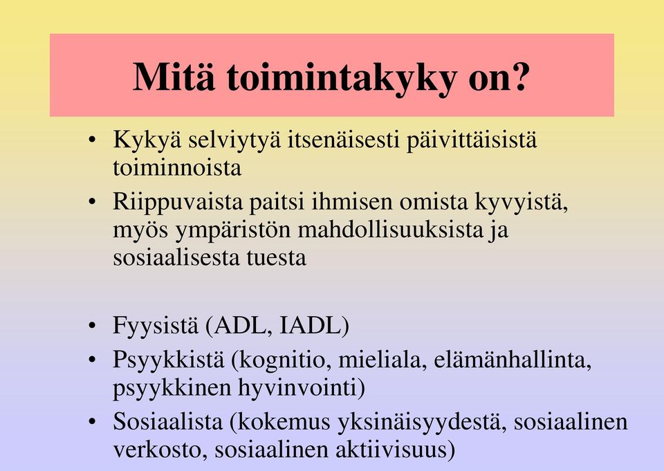 omista kyvyistä, myös ympäristön mahdollisuuksista ja sosiaalisesta tuesta Fyysistä (ADL,