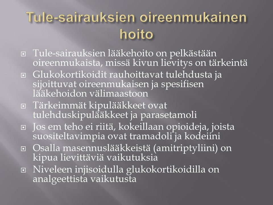 tulehduskipulääkkeet ja parasetamoli Jos em teho ei riitä, kokeillaan opioideja, joista suositeltavimpia ovat tramadoli ja