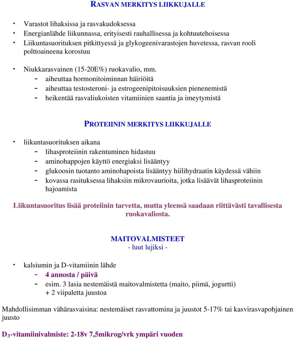 aiheuttaa hormonitoiminnan häiriöitä aiheuttaa testosteroni- ja estrogeenipitoisuuksien pienenemistä heikentää rasvaliukoisten vitamiinien saantia ja imeytymistä PROTEIININ MERKITYS LIIKKUJALLE