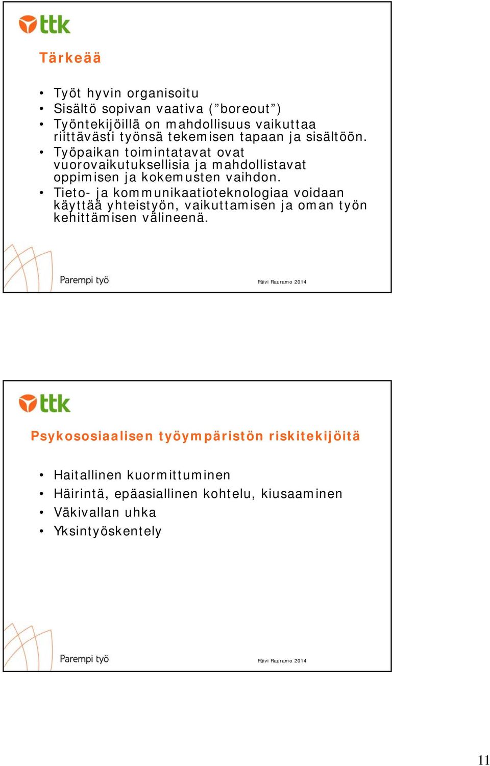 Tieto- ja kommunikaatioteknologiaa voidaan käyttää yhteistyön, vaikuttamisen ja oman työn kehittämisen välineenä.