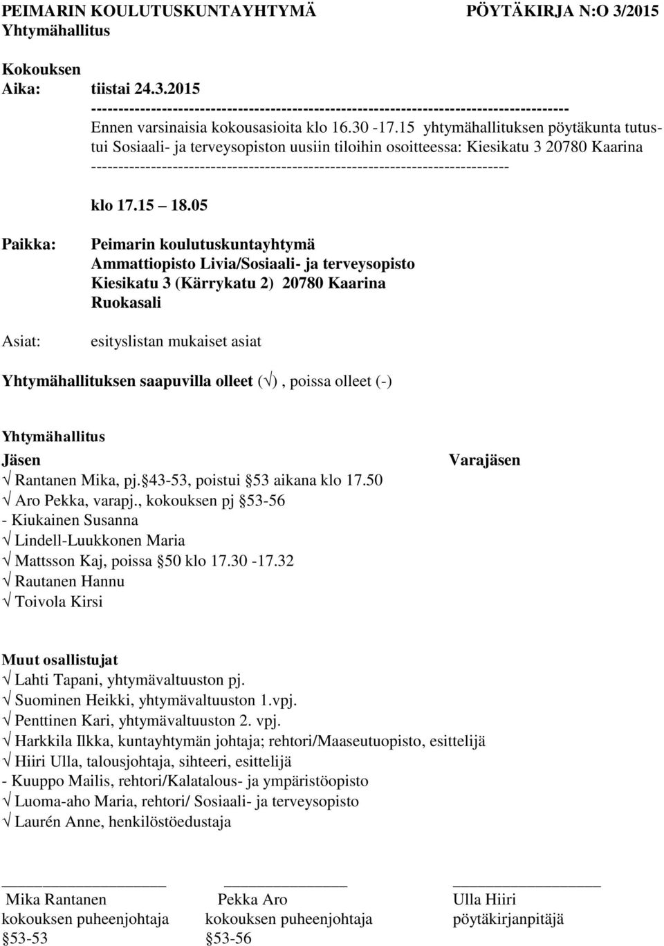 15 yhtymähallituksen pöytäkunta tutustui Sosiaali- ja terveysopiston uusiin tiloihin osoitteessa: Kiesikatu 3 20780 Kaarina