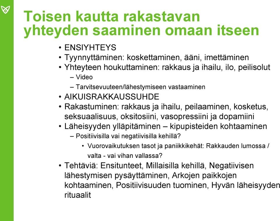 dopamiini Läheisyyden ylläpitäminen kipupisteiden kohtaaminen Positiivisilla vai negatiivisilla kehillä?