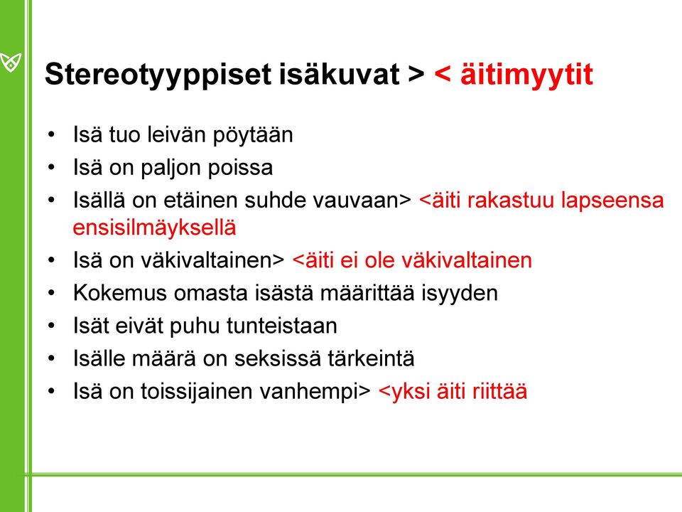 väkivaltainen> <äiti ei ole väkivaltainen Kokemus omasta isästä määrittää isyyden Isät