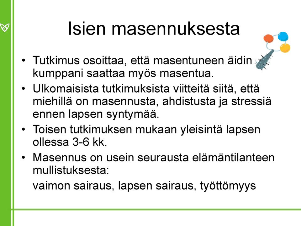 stressiä ennen lapsen syntymää. Toisen tutkimuksen mukaan yleisintä lapsen ollessa 3-6 kk.