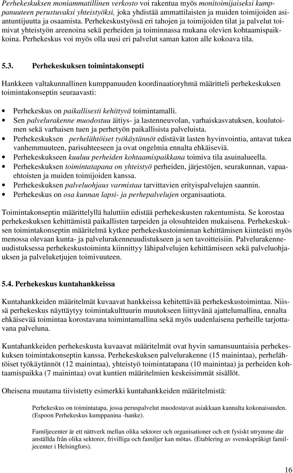 Perhekeskus voi myös olla uusi eri palvelut saman katon alle kokoava tila. 5.3.