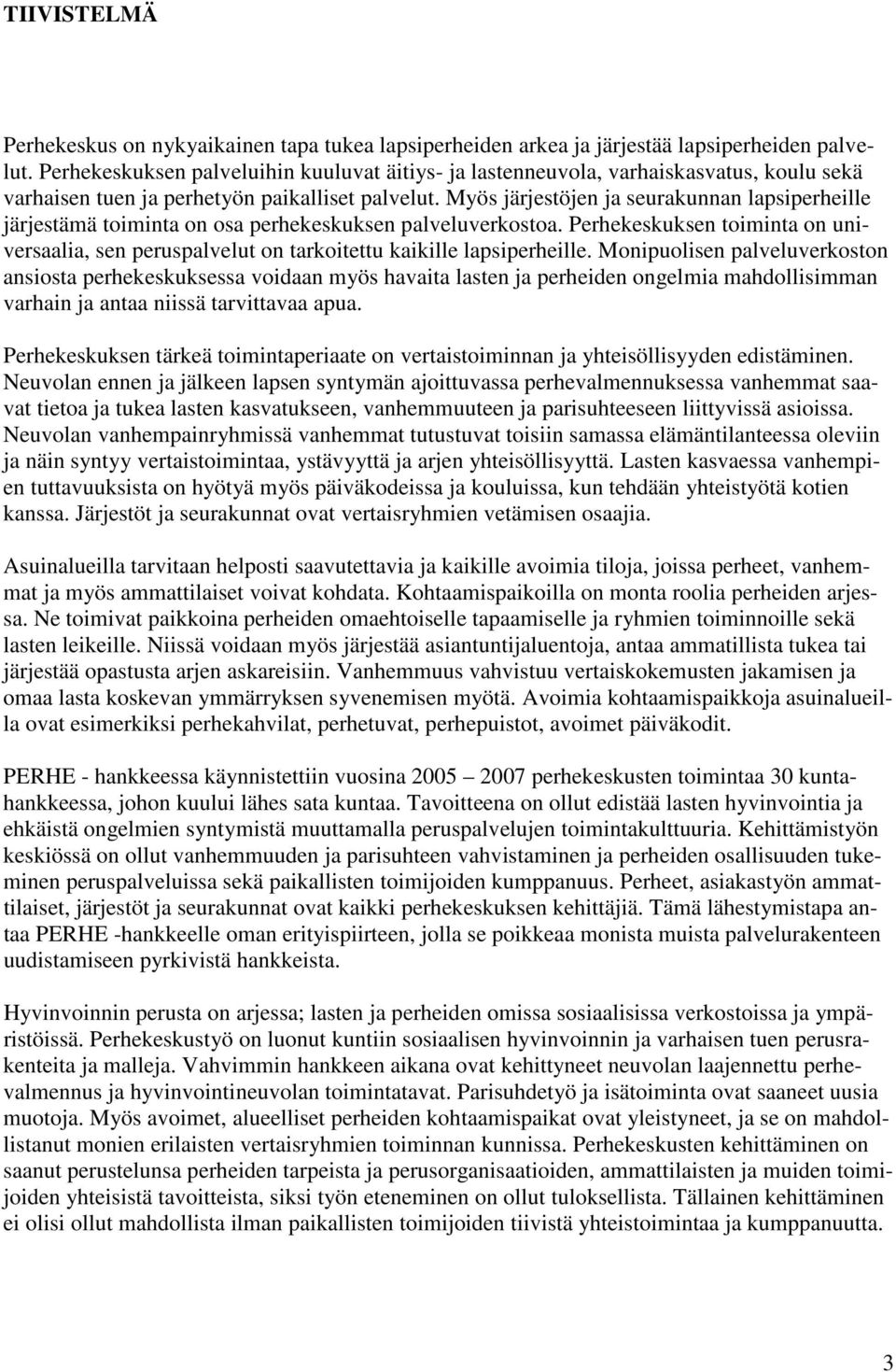 Myös järjestöjen ja seurakunnan lapsiperheille järjestämä toiminta on osa perhekeskuksen palveluverkostoa.
