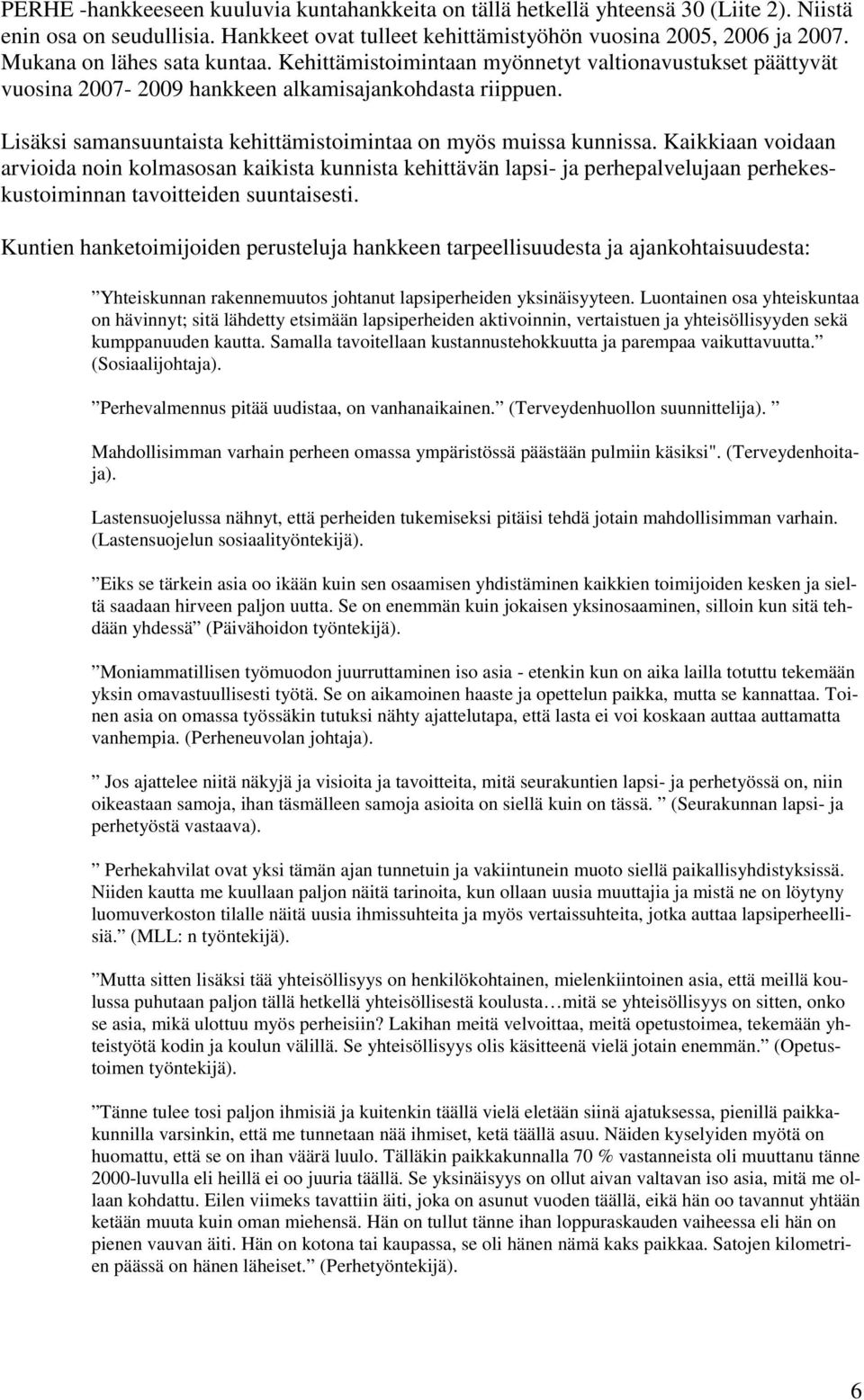 Lisäksi samansuuntaista kehittämistoimintaa on myös muissa kunnissa.
