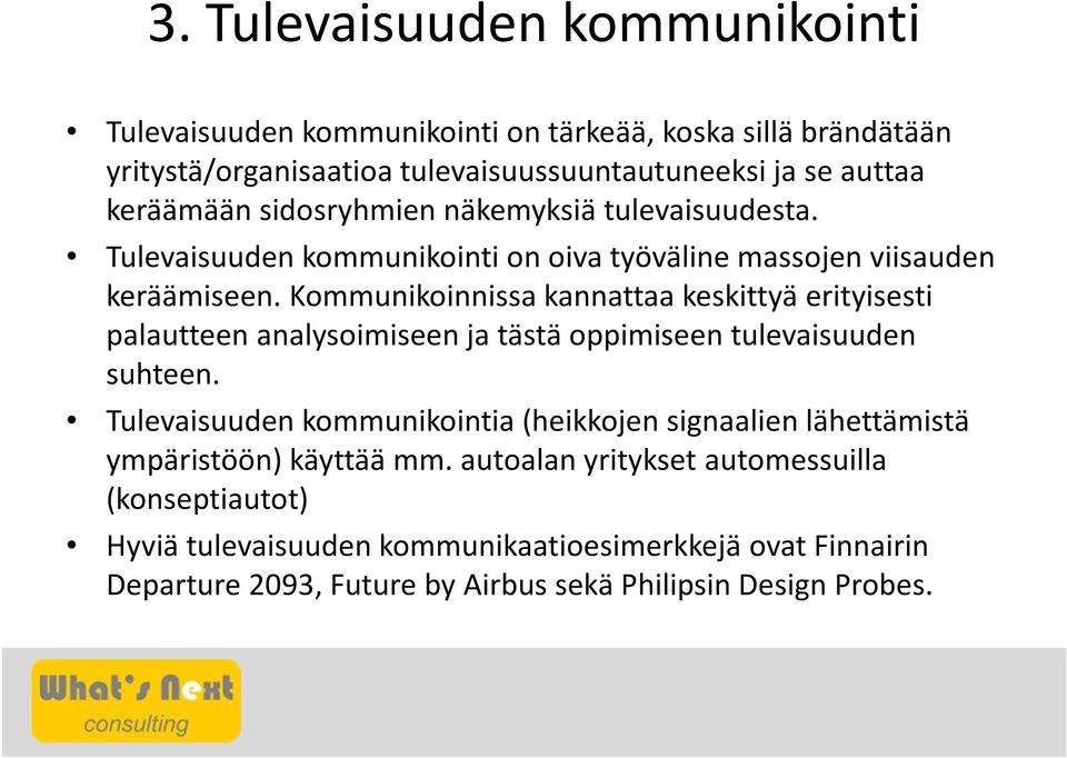 Kommunikoinnissa kannattaa keskittyä erityisesti palautteen analysoimiseen ja tästä oppimiseen tulevaisuuden suhteen.