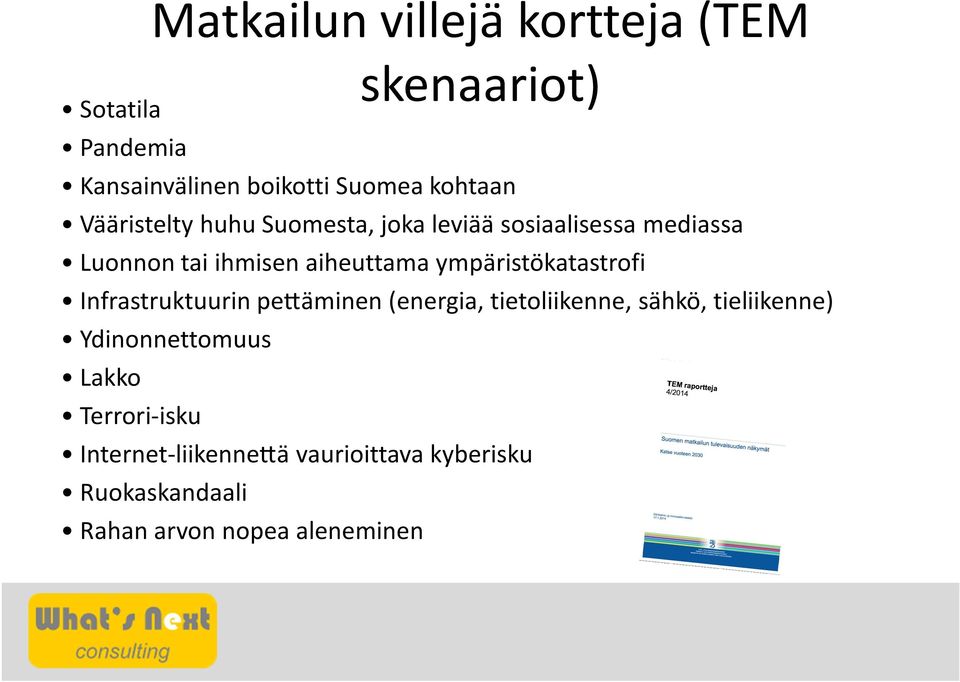 ympäristökatastrofi Infrastruktuurin pe äminen (energia, tietoliikenne, sähkö, tieliikenne)