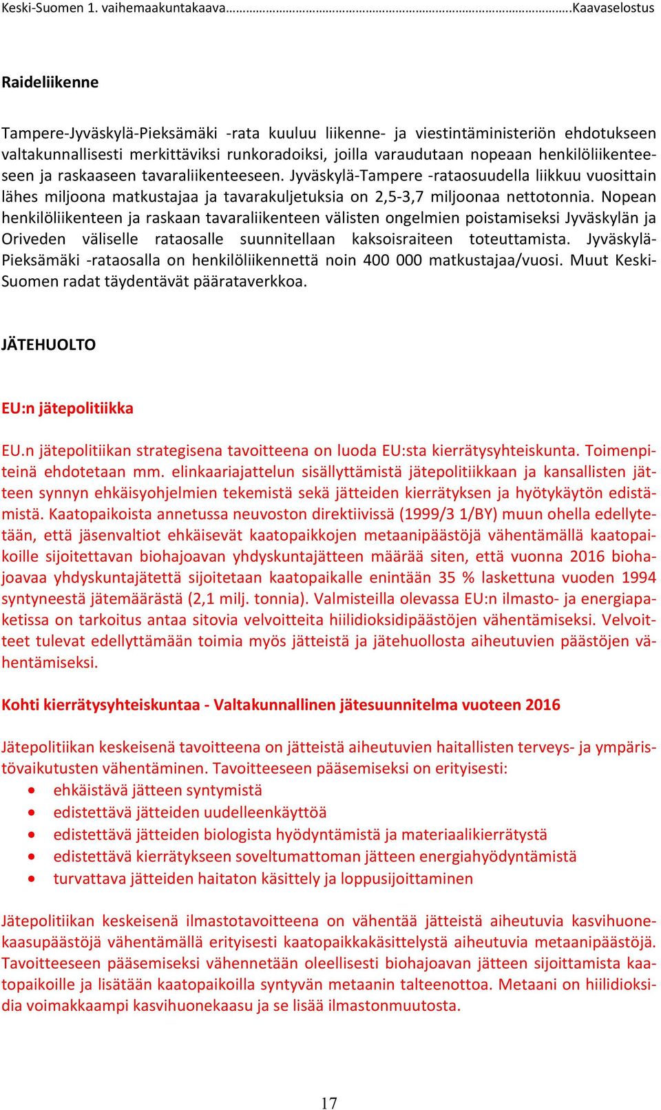 Nopean henkilöliikenteen ja raskaan tavaraliikenteen välisten ongelmien poistamiseksi Jyväskylän ja Oriveden väliselle rataosalle suunnitellaan kaksoisraiteen toteuttamista.