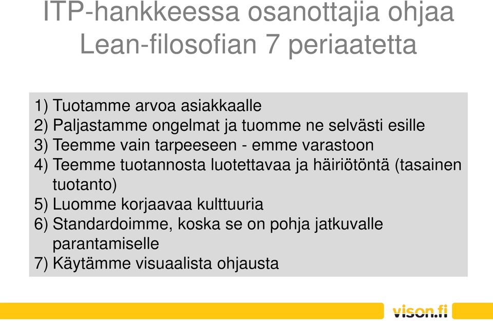 Teemme tuotannosta luotettavaa ja häiriötöntä (tasainen tuotanto) 5) Luomme korjaavaa