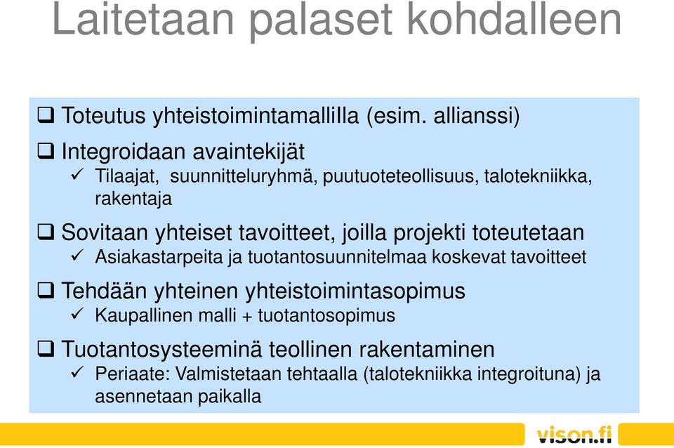 yhteiset tavoitteet, joilla projekti toteutetaan Asiakastarpeita ja tuotantosuunnitelmaa koskevat tavoitteet Tehdään