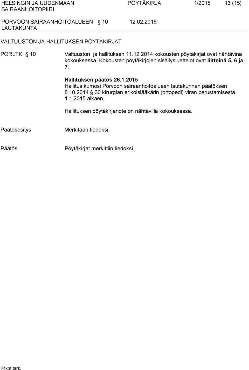 Hallituksen päätös 26.1.2015 Hallitus kumosi Porvoon sairaanhoitoalueen lautakunnan päätöksen 8.10.