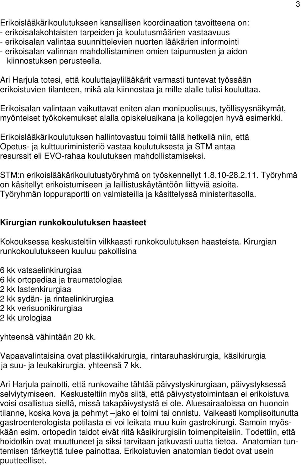 Ari Harjula totesi, että kouluttajaylilääkärit varmasti tuntevat työssään erikoistuvien tilanteen, mikä ala kiinnostaa ja mille alalle tulisi kouluttaa.