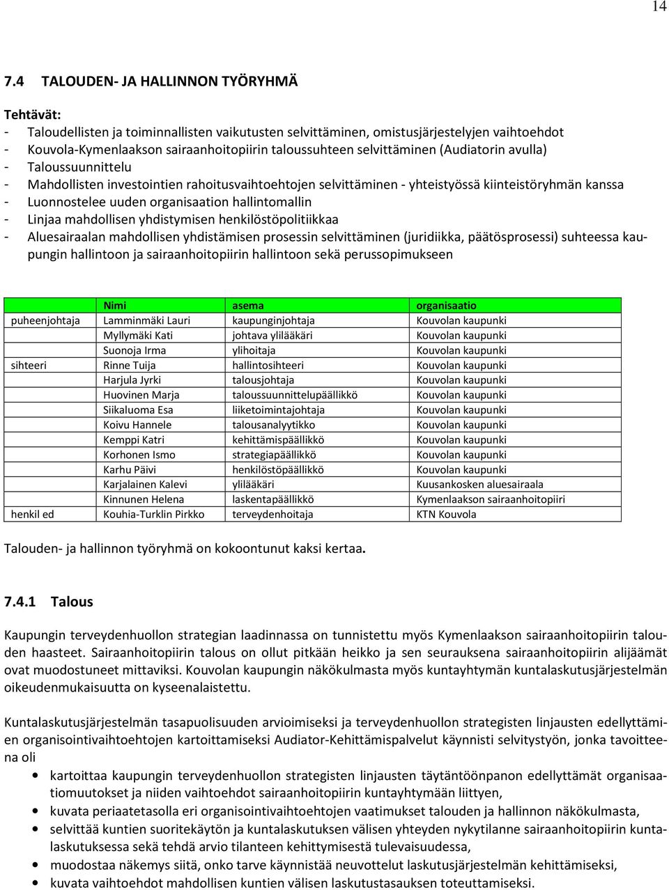 organisaation hallintomallin - Linjaa mahdollisen yhdistymisen henkilöstöpolitiikkaa - Aluesairaalan mahdollisen yhdistämisen prosessin selvittäminen (juridiikka, päätösprosessi) suhteessa kaupungin
