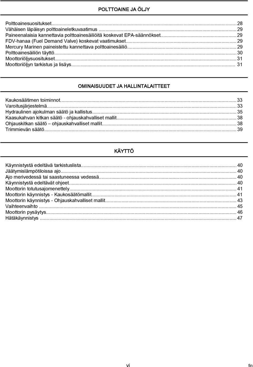 .. 31 OMINAISUUDET JA HALLINTALAITTEET Kukosäätimen toiminnot... 33 Vroitusjärjestelmä...33 Hydrulinen jokulmn säätö j kllistus...35 Ksukhvn kitkn säätö ohjuskhvlliset mllit.