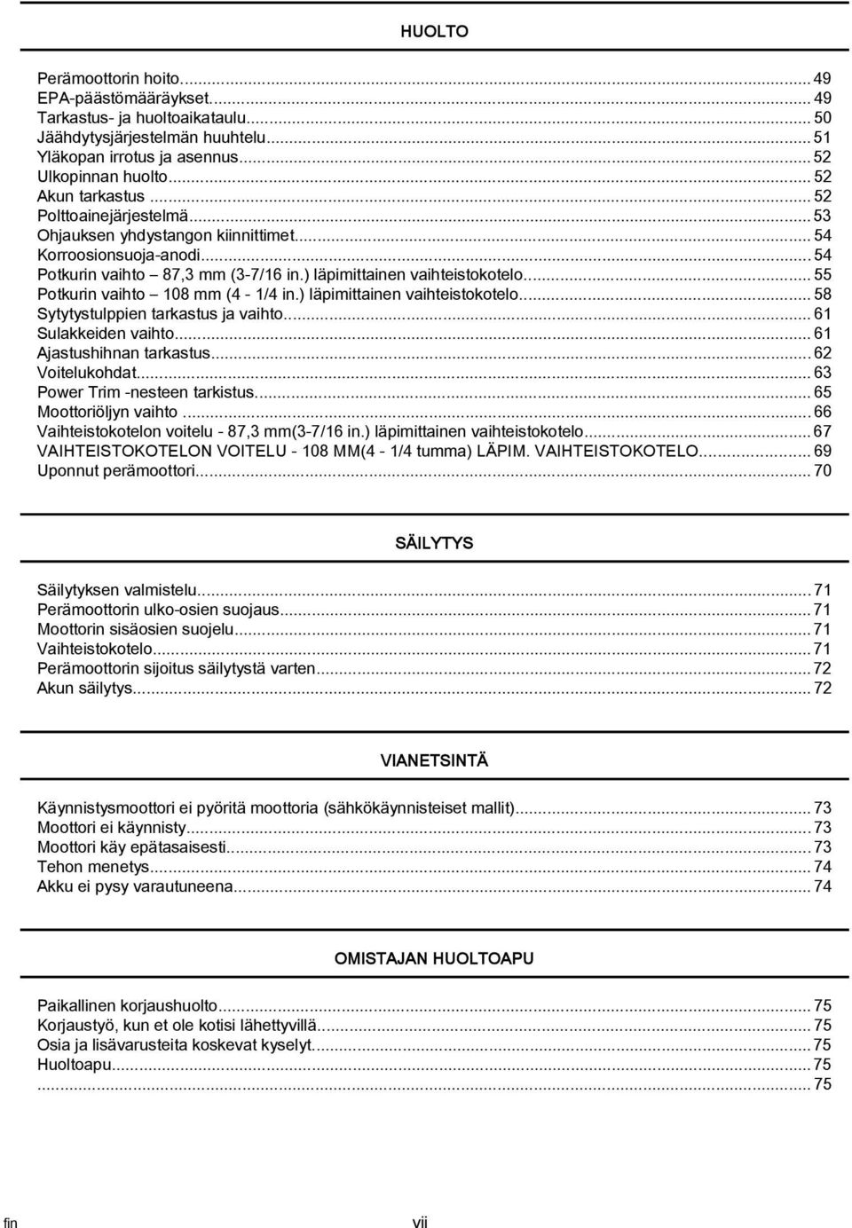 ) läpimittinen vihteistokotelo...58 Sytytystulppien trkstus j vihto...61 Sulkkeiden vihto...61 Ajstushihnn trkstus...62 Voitelukohdt...63 Power Trim nesteen trkistus...65 Moottoriöljyn vihto.