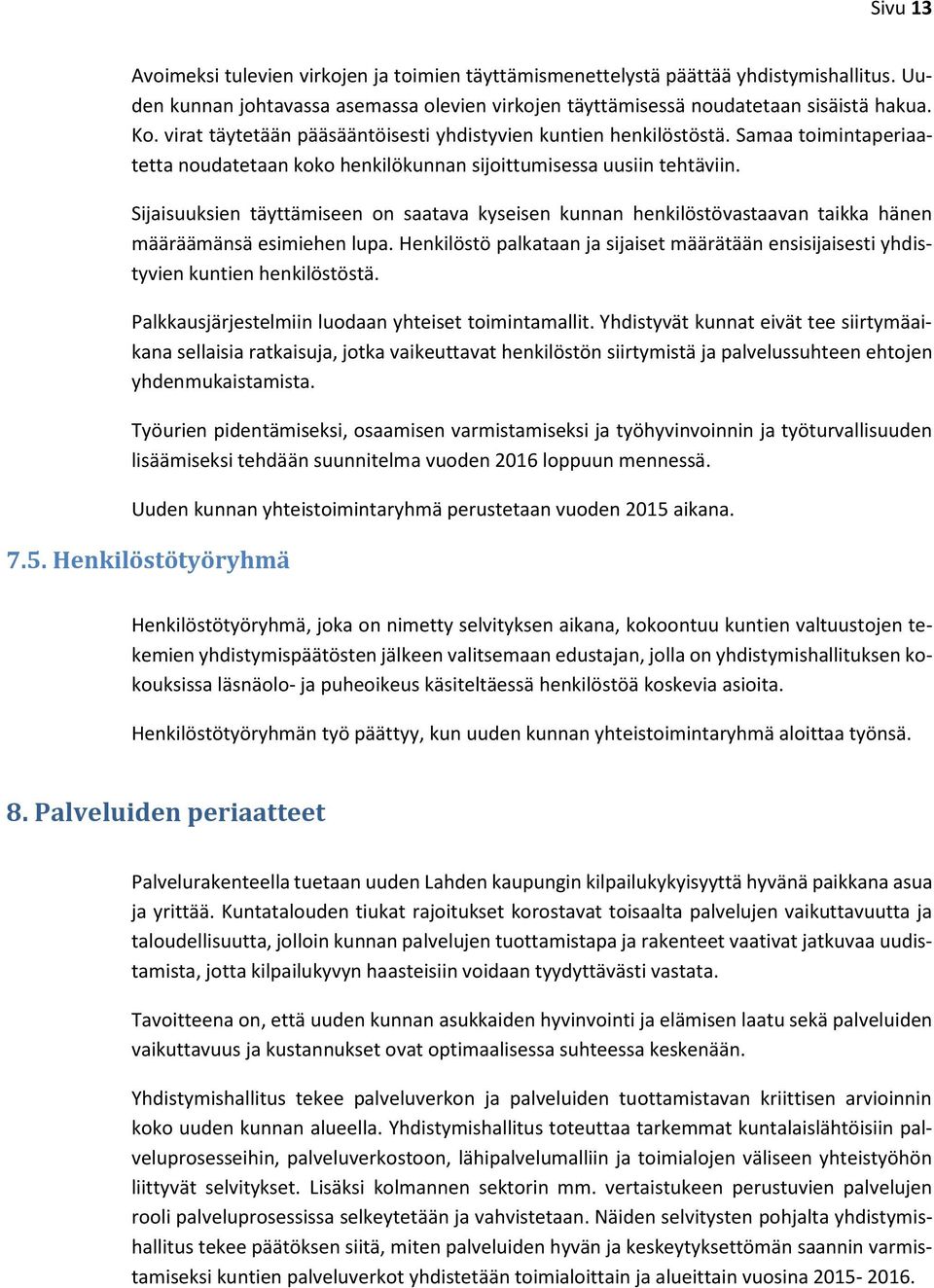 Sijaisuuksien täyttämiseen on saatava kyseisen kunnan henkilöstövastaavan taikka hänen määräämänsä esimiehen lupa.