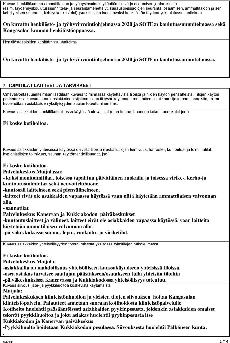 täydennyskoulutussuunnitelma) On kuvattu henkilöstö- ja työhyvinvointiohjelmassa 2020 ja SOTE:n koulutussuunnitelmassa sekä Kangasalan kunnan henkilöstöoppaassa.