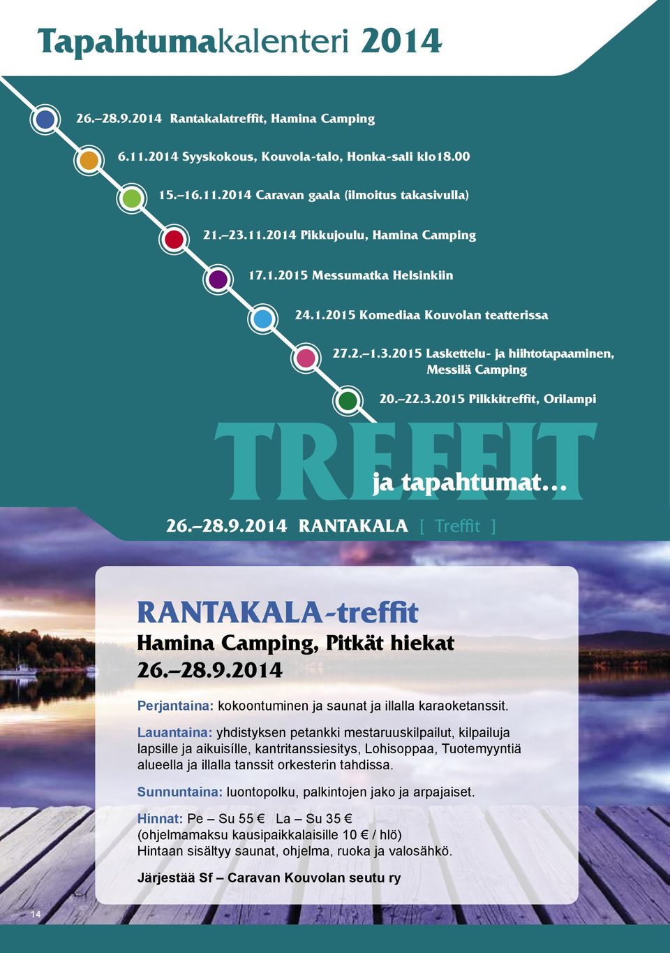 2014 RANTAKALA [ Treffit ] RANTAKALA-treffit Hamina Camping, Pitkät hiekat 26. 28.9.2014 Perjantaina: kokoontuminen ja saunat ja illalla karaoketanssit.