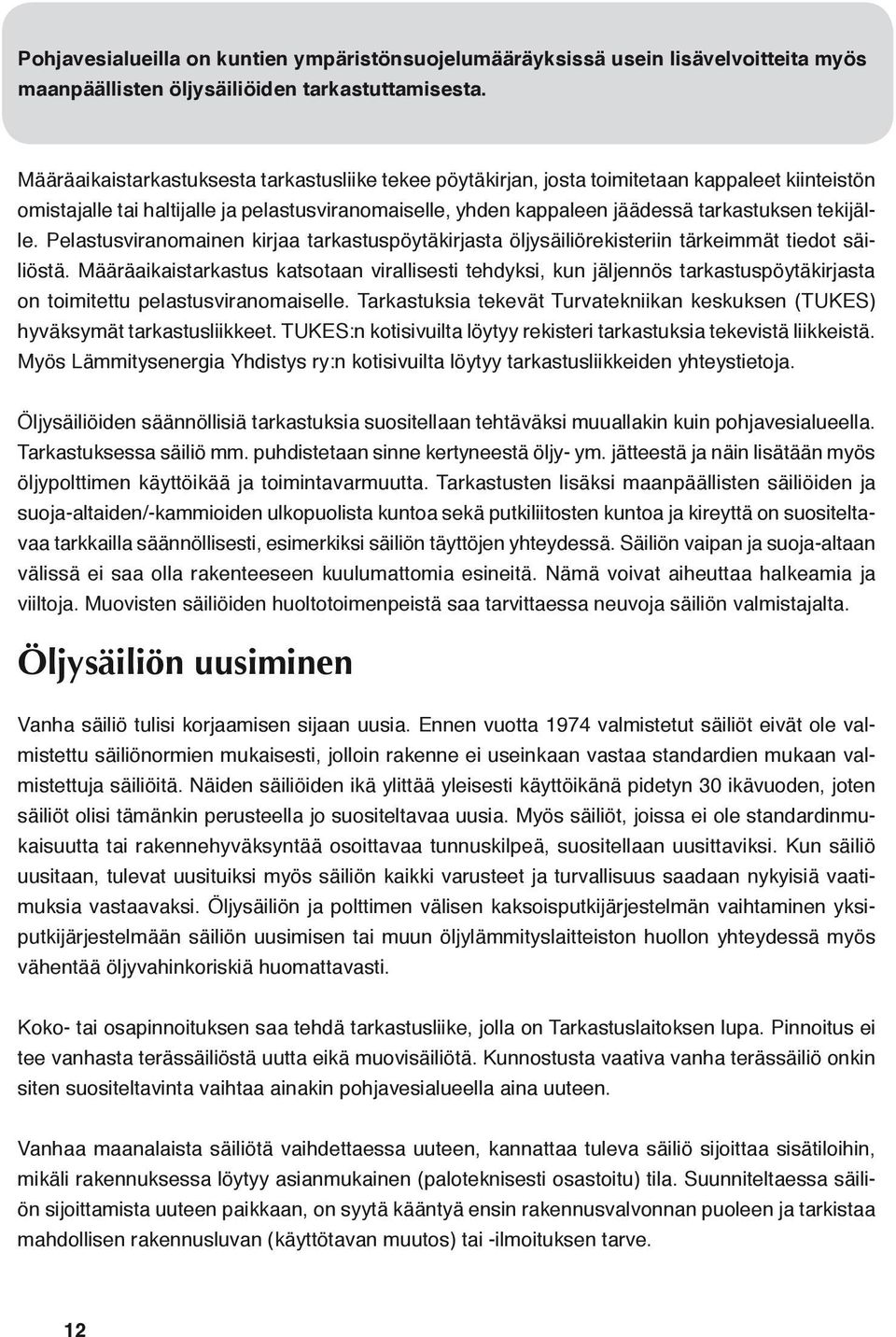 tekijälle. Pelastusviranomainen kirjaa tarkastuspöytäkirjasta öljysäiliörekisteriin tärkeimmät tiedot säiliöstä.