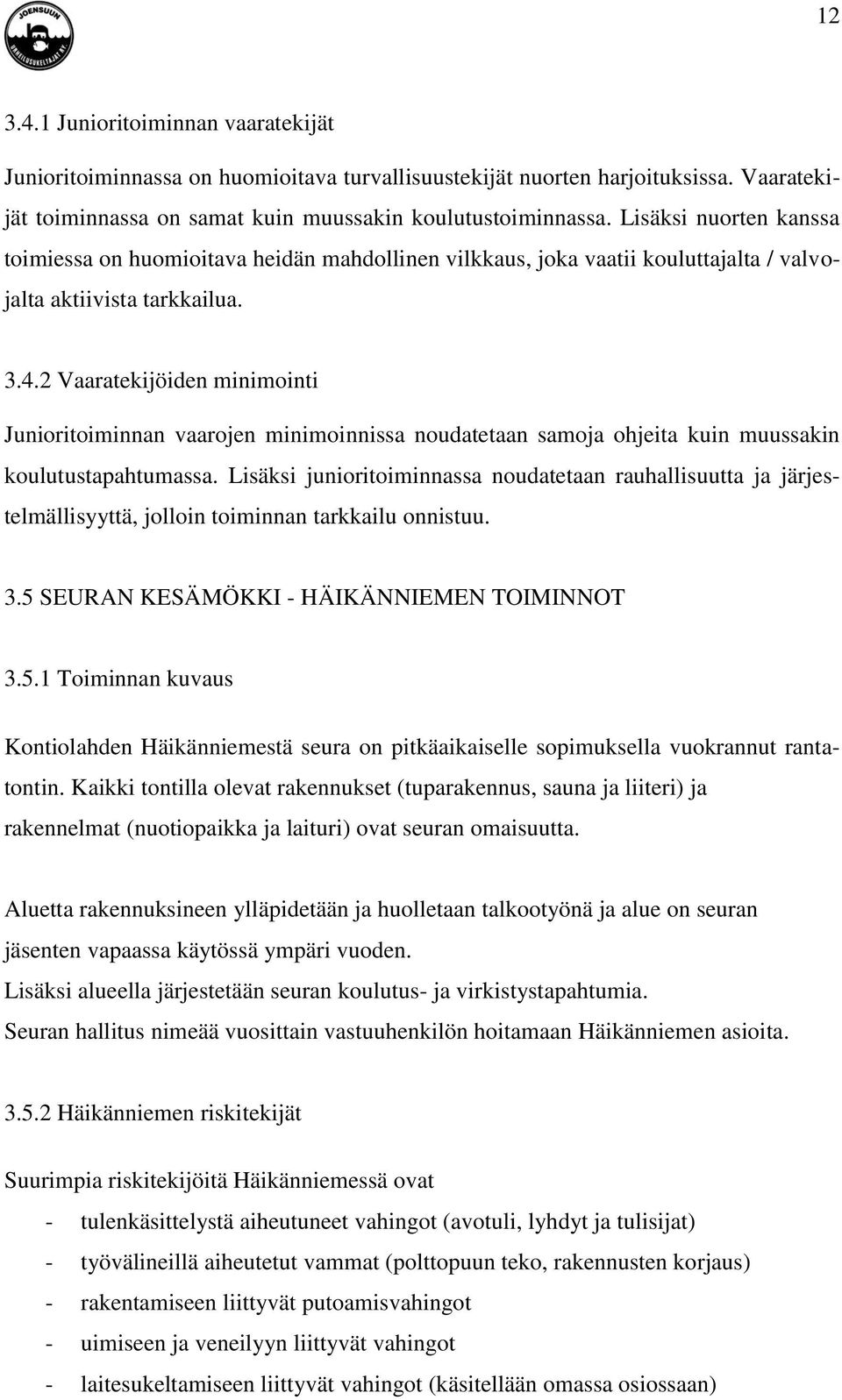 2 Vaaratekijöiden minimointi Junioritoiminnan vaarojen minimoinnissa noudatetaan samoja ohjeita kuin muussakin koulutustapahtumassa.