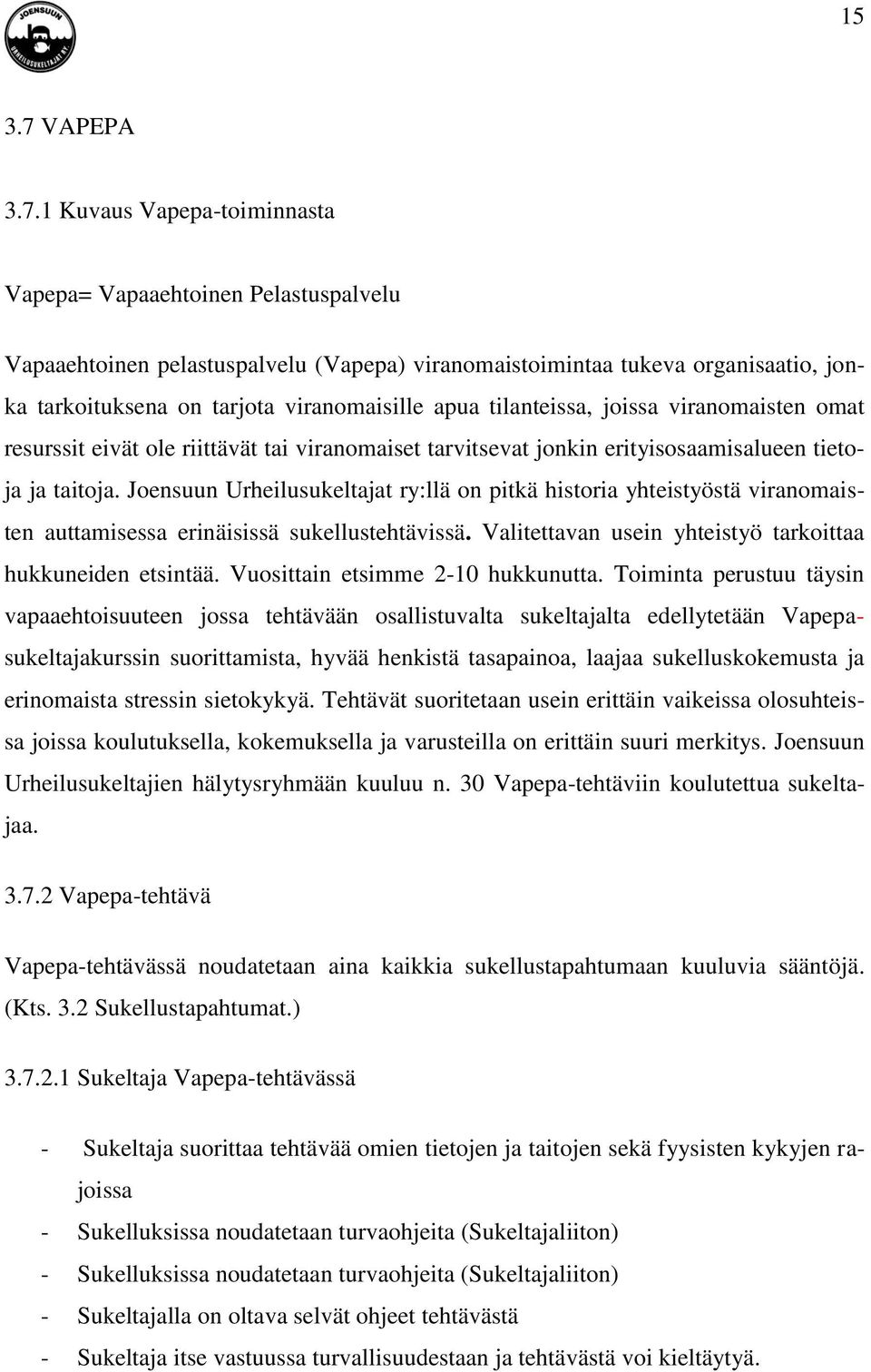 1 Kuvaus Vapepa-toiminnasta Vapepa= Vapaaehtoinen Pelastuspalvelu Vapaaehtoinen pelastuspalvelu (Vapepa) viranomaistoimintaa tukeva organisaatio, jonka tarkoituksena on tarjota viranomaisille apua