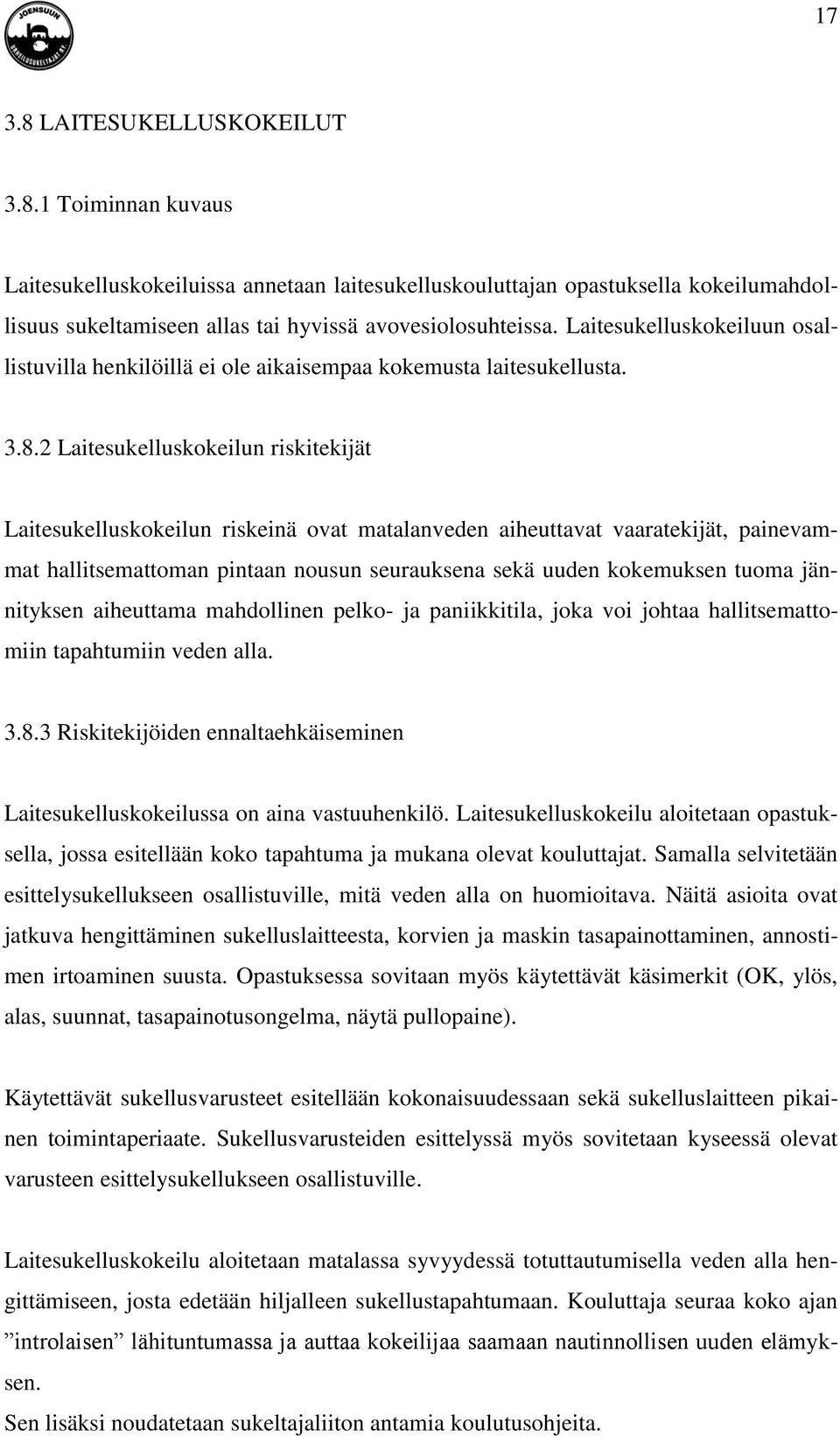 2 Laitesukelluskokeilun riskitekijät Laitesukelluskokeilun riskeinä ovat matalanveden aiheuttavat vaaratekijät, painevammat hallitsemattoman pintaan nousun seurauksena sekä uuden kokemuksen tuoma