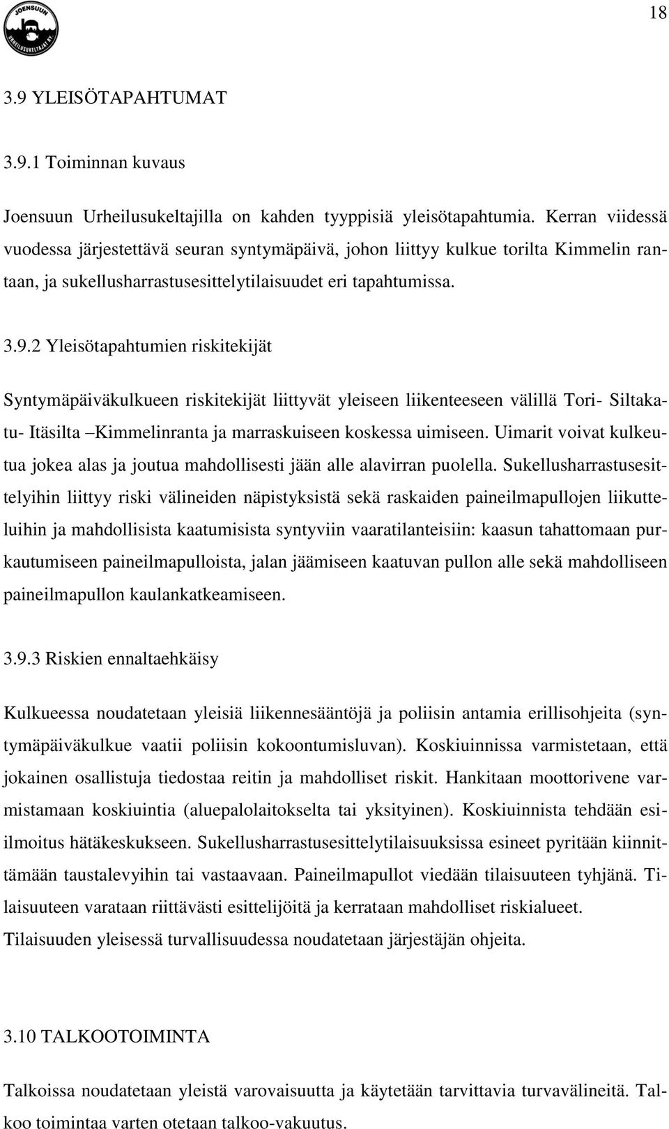 2 Yleisötapahtumien riskitekijät Syntymäpäiväkulkueen riskitekijät liittyvät yleiseen liikenteeseen välillä Tori- Siltakatu- Itäsilta Kimmelinranta ja marraskuiseen koskessa uimiseen.