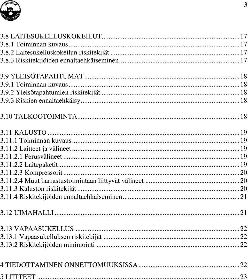 .. 19 3.11.2.3 Kompressorit... 20 3.11.2.4 Muut harrastustoimintaan liittyvät välineet... 20 3.11.3 Kaluston riskitekijät... 20 3.11.4 Riskitekijöiden ennaltaehkäiseminen... 21 3.12 UIMAHALLI... 21 3.13 VAPAASUKELLUS.