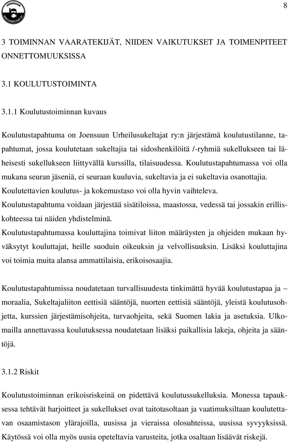 1 Koulutustoiminnan kuvaus Koulutustapahtuma on Joensuun Urheilusukeltajat ry:n järjestämä koulutustilanne, tapahtumat, jossa koulutetaan sukeltajia tai sidoshenkilöitä /-ryhmiä sukellukseen tai