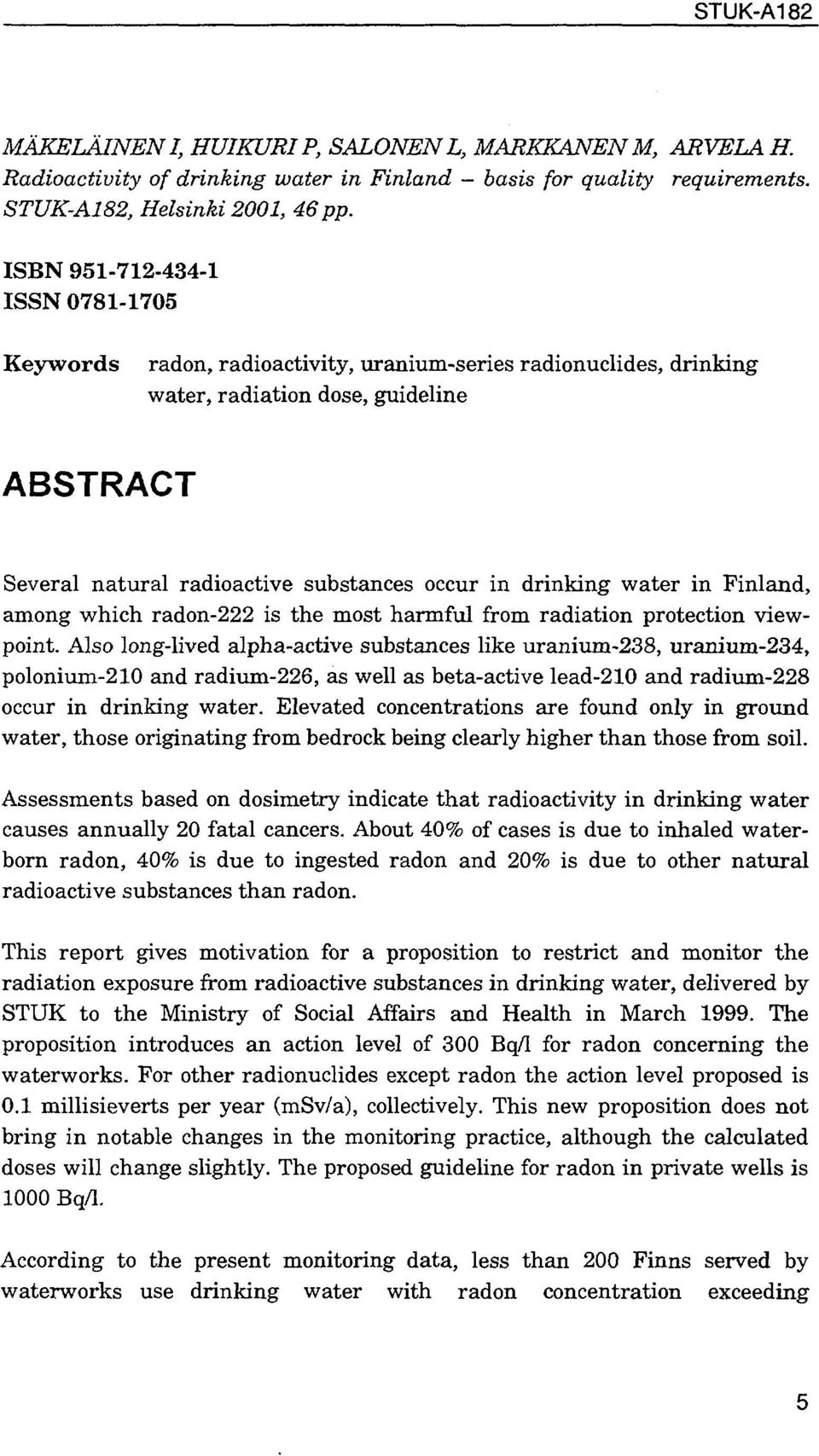 drinking water in Finland, among which radon-222 is the most harmful from radiation protection viewpoint.