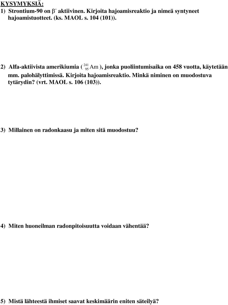 Kirjoita hajoamisreaktio. Minkä niminen on muodostuva tytärydin? (vrt. MAOL s. 106 (103)).