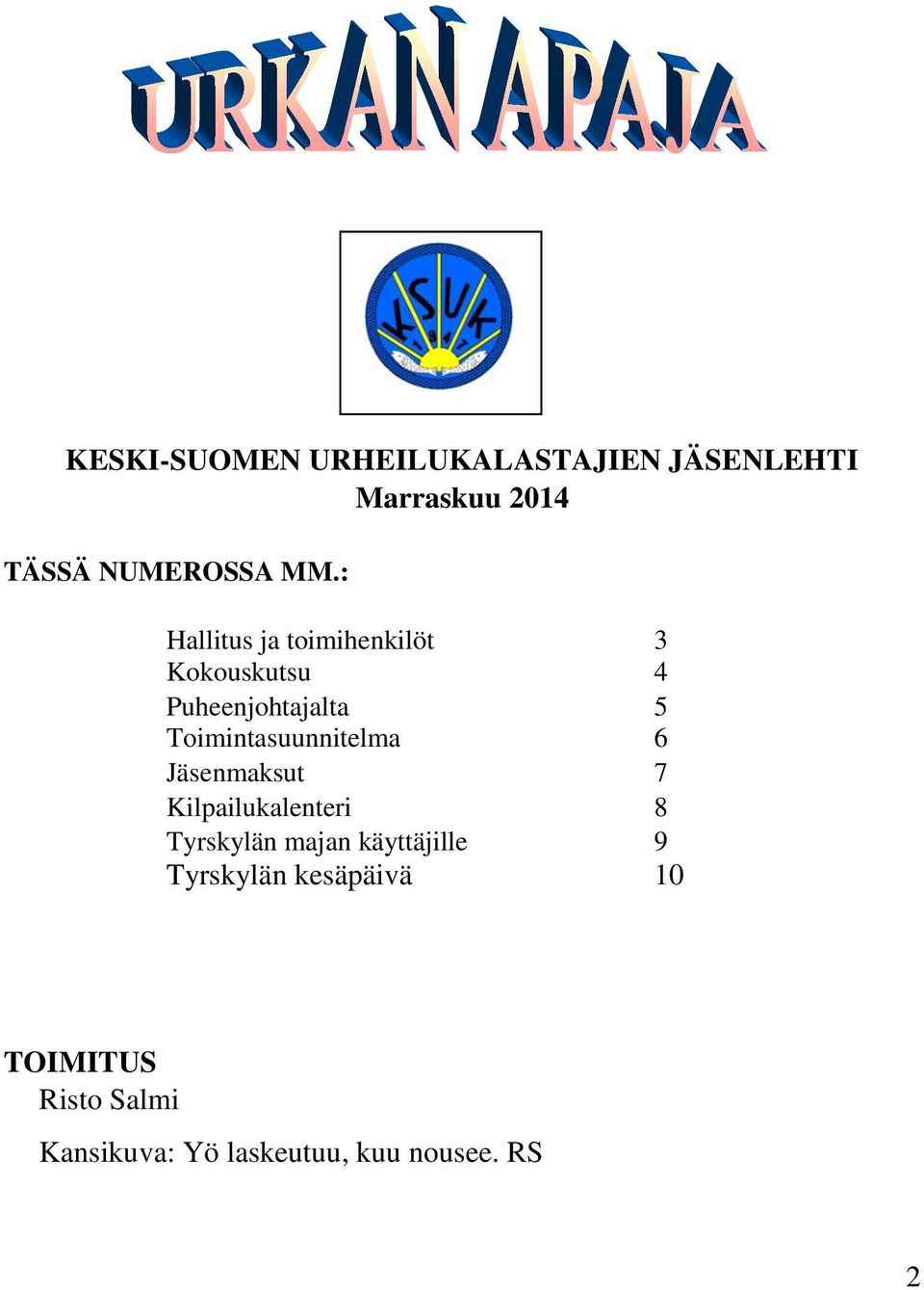 Toimintasuunnitelma 6 Jäsenmaksut 7 Kilpailukalenteri 8 Tyrskylän majan