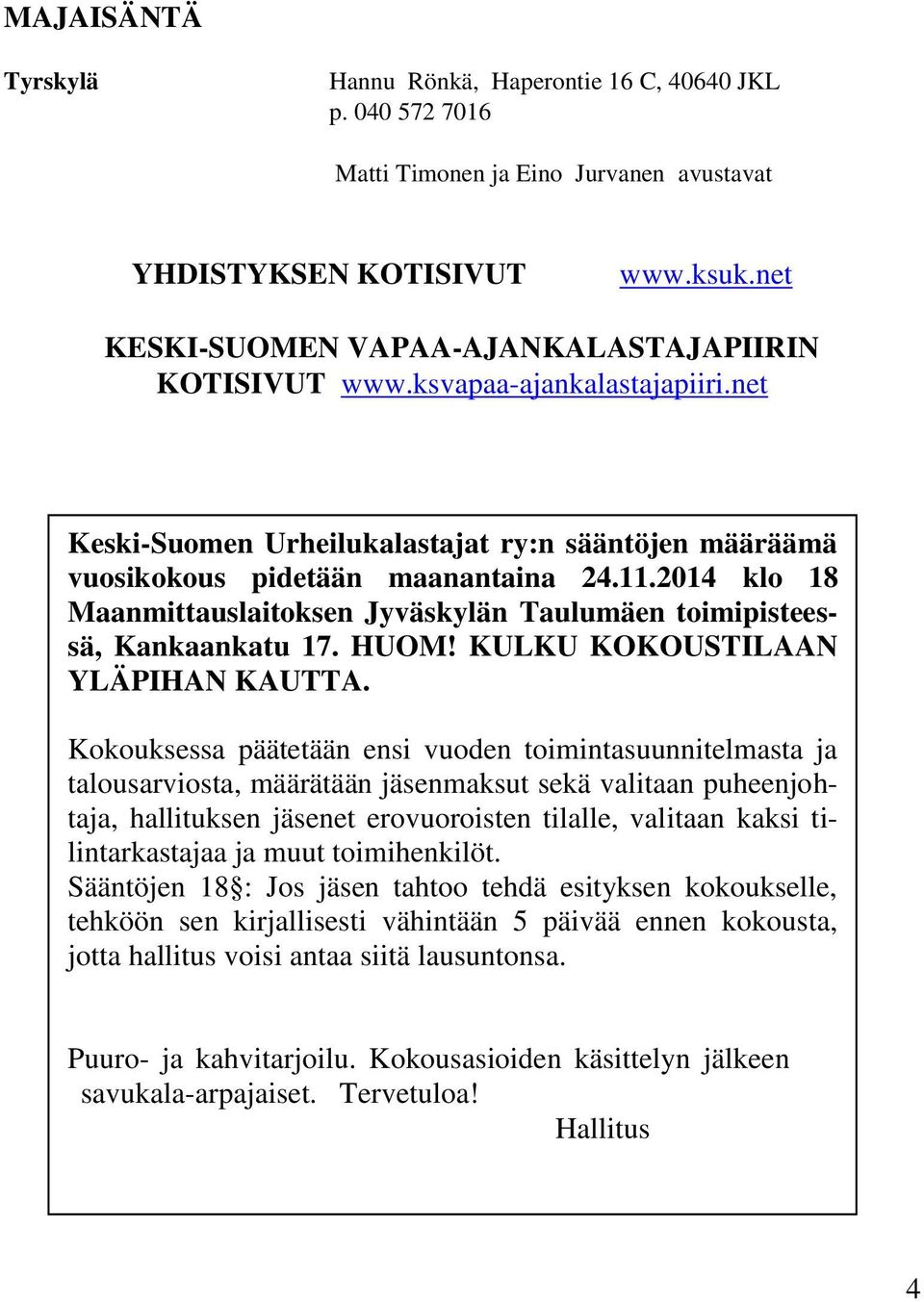 2014 klo 18 Maanmittauslaitoksen Jyväskylän Taulumäen toimipisteessä, Kankaankatu 17. HUOM! KULKU KOKOUSTILAAN YLÄPIHAN KAUTTA.