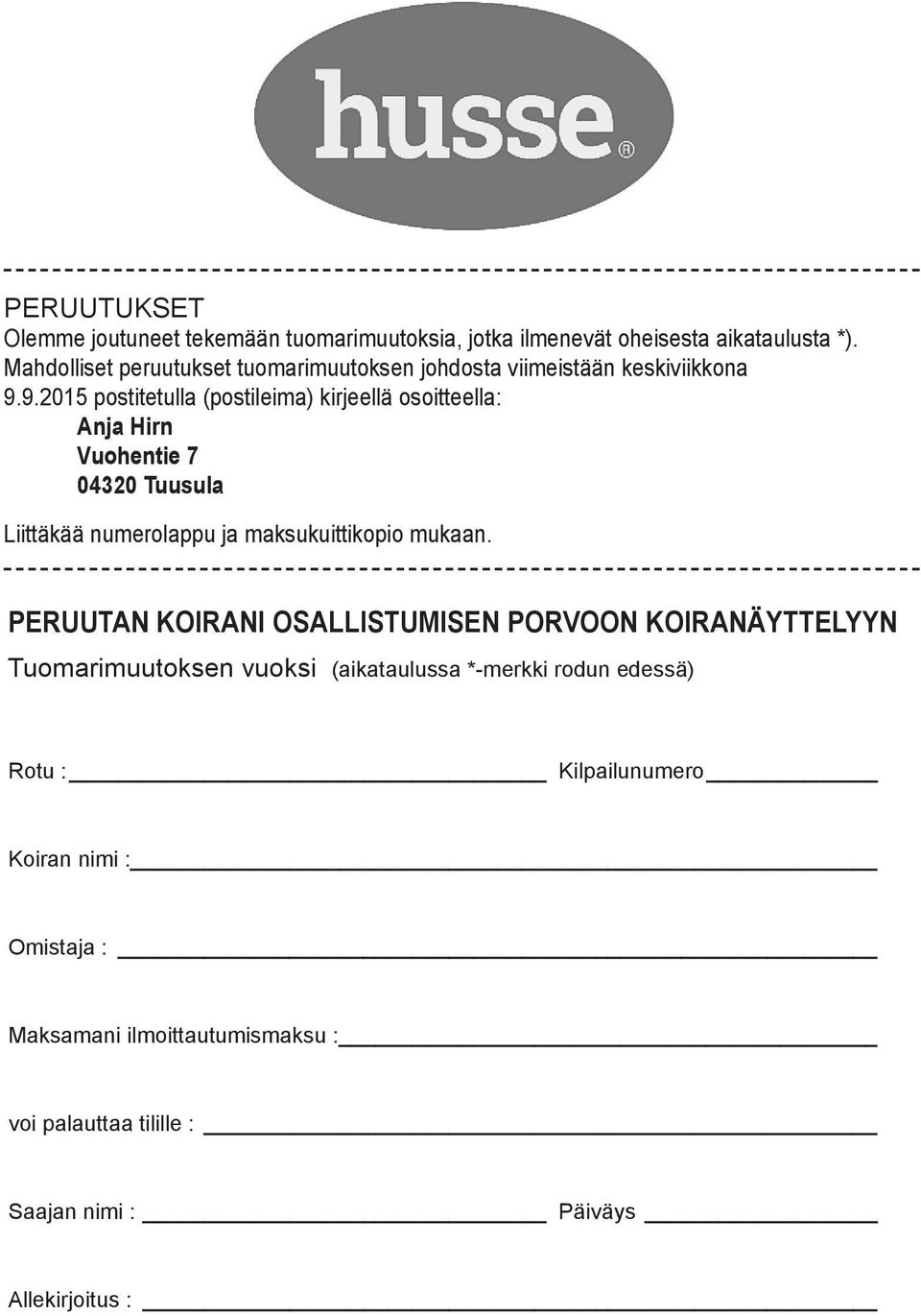 9.2015 postitetulla (postileima) kirjeellä osoitteella: Anja Hirn Vuohentie 7 04320 Tuusula Liittäkää numerolappu ja maksukuittikopio mukaan.